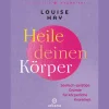 Heile deinen Körper. Seelisch-geistige Gründe für körperliche Krankheit.