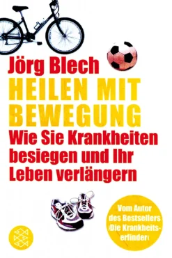 Heilen mit Bewegung - Wie Sie Krankheiten besiegen und Ihr Leben verlängern