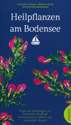 Heilpflanzen am Bodensee Tipps und Anleitungen zur natürlichen Heilkraft, Wissenswertes zu Natur und Landschaft, Rezepte.