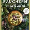 Heilsames Räuchern mit Wildpflanzen. Die Kraft aus Garten, Wald und Wiese erkennen und nutzen.