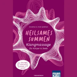 Heilsames Summen. Klangmassage für Körper und Seele: Mit Übungen für bewusstes Summen und Atmen.