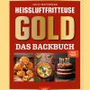 Heißluftfritteuse GOLD Das Backbuch: über 120 Backrezepte der SPIEGEL Bestsellerautorin Antje Watermann - Backen im Air-Fryer.