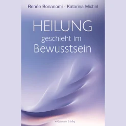 Heilung geschieht im Bewusstsein.