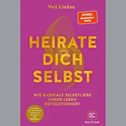 Heirate dich selbst. Wie radikale Selbstliebe unser Leben revolutioniert.