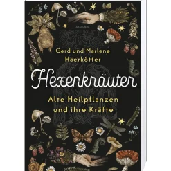 Hexenkräuter. Alte Heilpflanzen und ihre Kräfte. Von Hexenfurz bis Teufelsdreck.