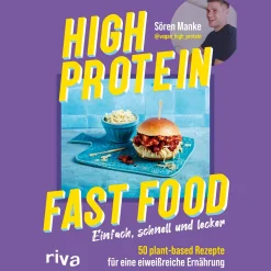 High Protein Fast Food: Einfach, schnell und lecker - 50 plant based Rezepte für eine eiweißreiche Ernährung | Kochbuch mit veganem Comfort Food. Muskelaufbau, Abnehmen, Fett verbrennen.