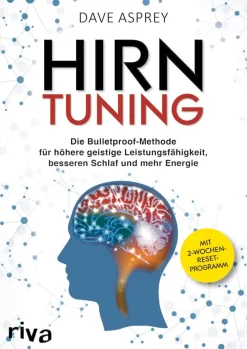 Hirntuning - Die Bulletproof-Methode für höhere geistige Leistungsfähigkeit, besseren Schlaf und mehr Energie