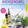 Hochsensibel. Leichter durch den Alltag ohne Reizüberflutung.