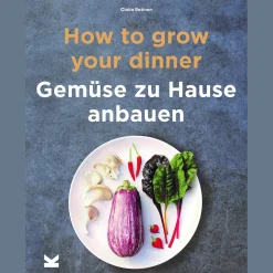 How to Grow Your Dinner. Gemüse zuhause anbauen.