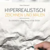 Hyperrealistisch zeichnen und malen. So entstehen täuschend echte Bilder.