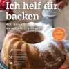 Ich helf dir backen. 400 Rezepte, die garantiert gelingen.