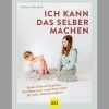 Ich kann das selber machen: Kinder liebevoll begleiten: Mit Montessori-inspirierten Ideen für mehr Selbstständigkeit.