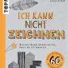 Ich kann nicht zeichnen. 60 kreative Zeichenübungen zum sofort Loslegen.