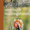 Ideenbuch Nützlingshotels - für Igel, Vögel, Käfer & Co.