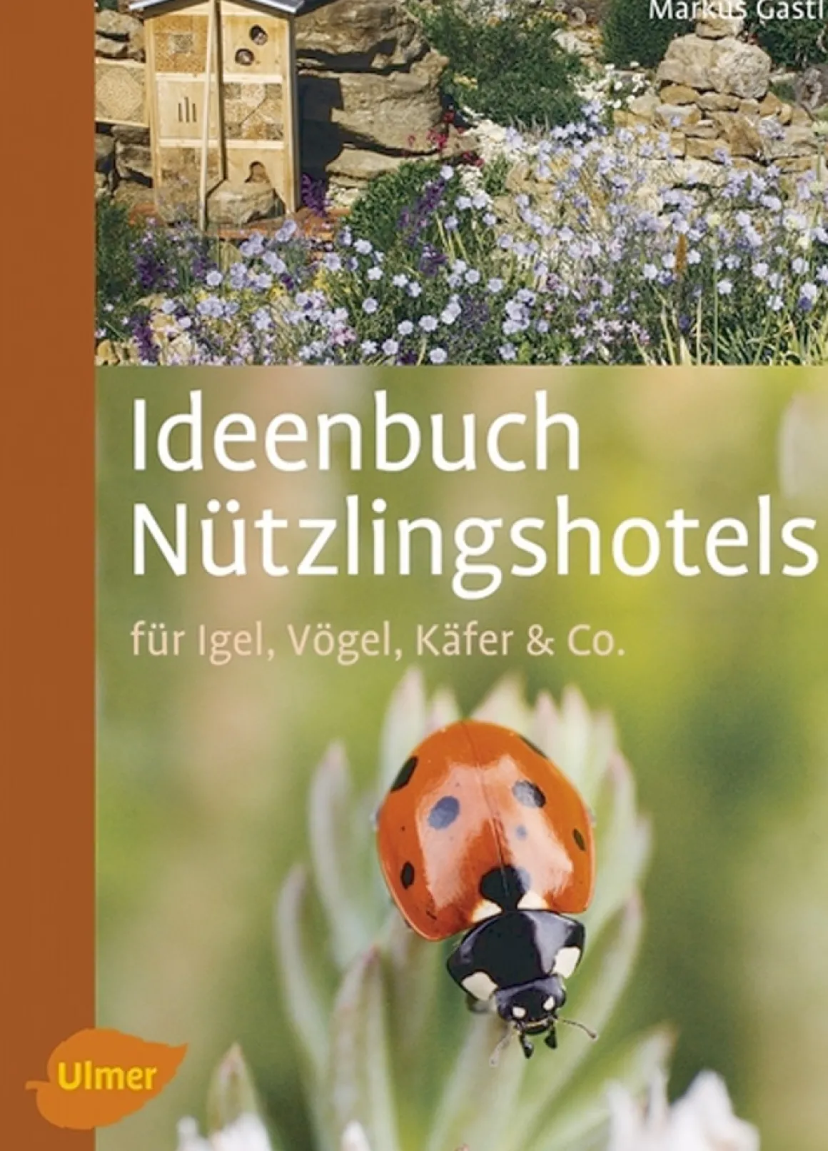 Ideenbuch Nützlingshotels - für Igel, Vögel, Käfer & Co.