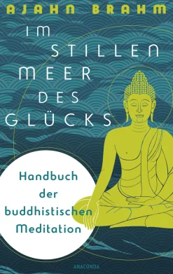 Im stillen Meer des Glücks. Handbuch der buddhistischen Meditation.