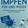Impfen. Für und Wider. Die Wahrheit über unsere Impfstoffe und ihre Zulassung. Inklusive der neuen Corona-Impfstoffe.