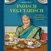 Indisch Vegetarisch. Die besten Familienrezepte aus Gujarat.