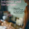 Intimität und Verlangen - Sexuelle Leidenschaft in dauerhaften Beziehungen