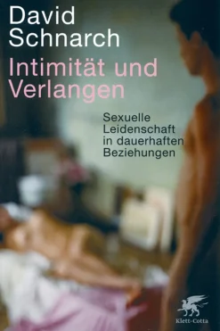 Intimität und Verlangen - Sexuelle Leidenschaft in dauerhaften Beziehungen