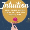 Intuition. Folge deiner inneren Stimme und entwickle deinen 6. Sinn.