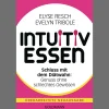 Intuitiv essen. Schluss mit dem Diätwahn: Genuss ohne schlechtes Gewissen.