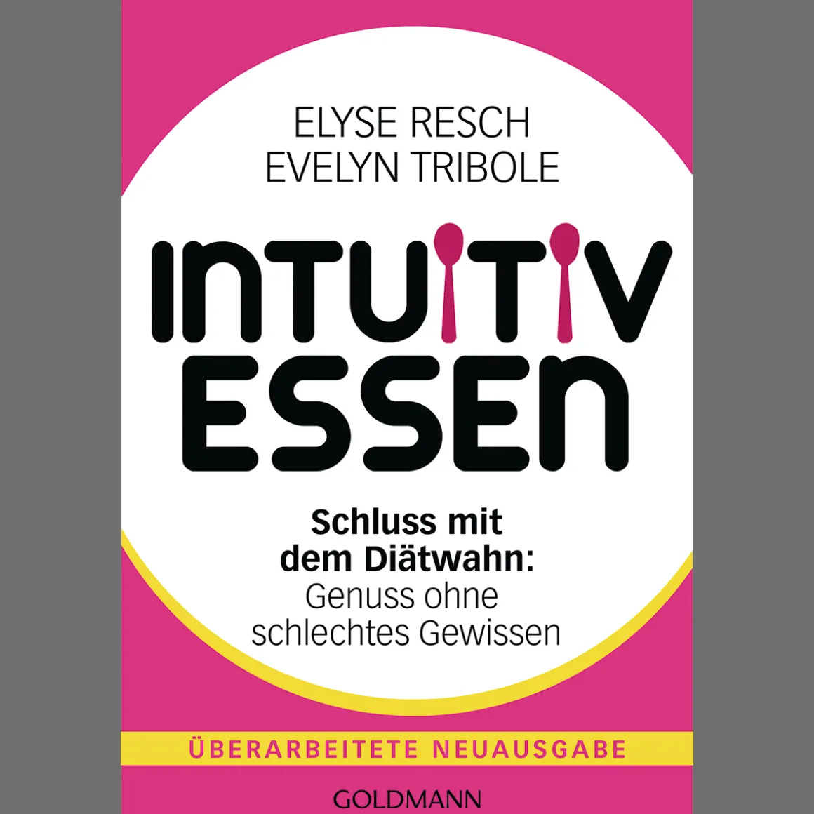 Intuitiv essen. Schluss mit dem Diätwahn: Genuss ohne schlechtes Gewissen.