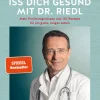 Iss dich gesund mit Dr. Riedl. Mein Ernährungswissen und 150 Rezepte für ein gutes, langes Leben.