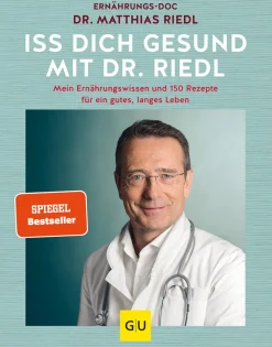 Iss dich gesund mit Dr. Riedl. Mein Ernährungswissen und 150 Rezepte für ein gutes, langes Leben.