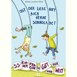 Isst der liebe Gott auch gern Schokolade? 44 Kinderfragen über Gott und die Welt.
