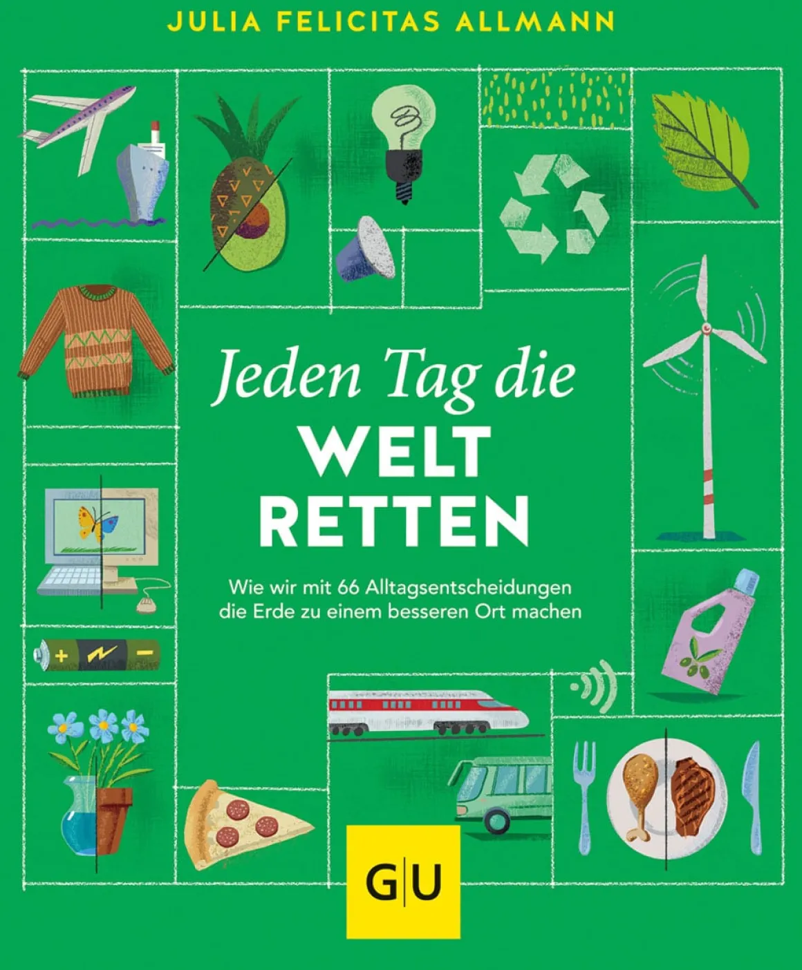 Jeden Tag die Welt retten. Wie wir mit 66 Alltagsentscheidungen die Erde zu einem besseren Ort machen.