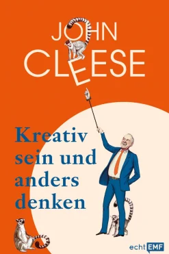 John Cleese. Kreativ sein und anders denken. Eine Anleitung vom legendären Monty Python-Komiker.
