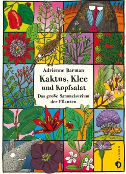 Kaktus, Klee und Kopfsalat. Das große Sammelsurium der Pflanzen.