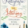Kalligrafie und Lettering - Schön schreiben mit Feder, Stift und Pinsel