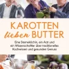 Karotten lieben Butter. Eine Sterneköchin, ein Arzt und ein Wissenschaftler über traditionelles Kochwissen und gesunden Genuss.