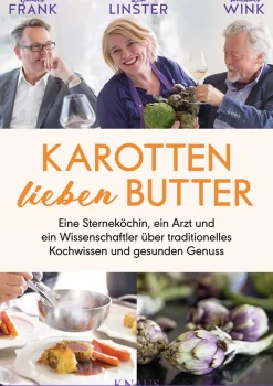 Karotten lieben Butter. Eine Sterneköchin, ein Arzt und ein Wissenschaftler über traditionelles Kochwissen und gesunden Genuss.