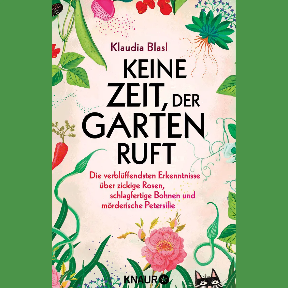Keine Zeit, der Garten ruft: Die verblüffendsten Erkenntnisse über zickige Rosen, schlagfertige Bohnen und mörderische Petersilie.