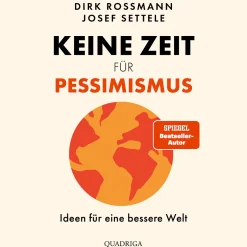 Keine Zeit für Pessimismus. Ideen für eine bessere Welt.