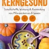 Kerngesund. Inhaltsstoffe, Wirkung und Anwendung von Pflanzenkernen und Samen.
