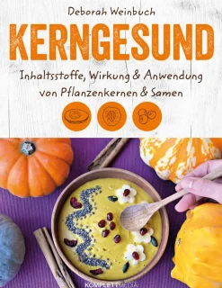 Kerngesund. Inhaltsstoffe, Wirkung und Anwendung von Pflanzenkernen und Samen.