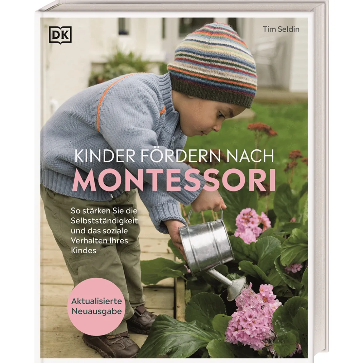 Kinder fördern nach Montessori: So stärken Sie die Selbstständigkeit und das soziale Verhalten Ihres Kindes. Praktischer Erziehungsratgeber. Aktualisierte Neuausgabe.