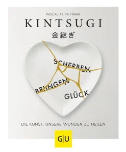 Kintsugi. Scherben bringen Glück. Die Kunst, unsere Wunden zu heilen.