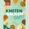 Kneten, Backen, gut!: Entspannt Brot backen auch ohne Waage. Mit Video-Tutorials.