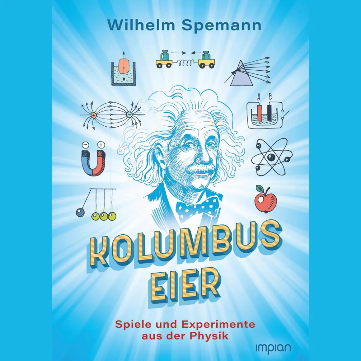 Kolumbus Eier. Spiele und Experimente aus der Physik.