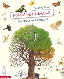 Komm mit hinaus! Die Natur im Jahreslauf.