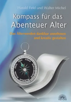 Kompass für das Abenteuer Alter: Das Älterwerden dankbar annehmen und kreativ gestalten.