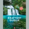 Kraftort Quelle: Die Lebenskraft des Wassers kennen und nutzen.