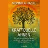 Kraftquelle Ahnen: Wie wir uns mit den Vorfahren versöhnen und ihren Schutz und Beistand gewinnen.