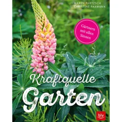Kraftquelle Garten. Gärtnern mit allen Sinnen.