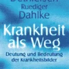 Krankheit als Weg - Deutung und Bedeutung der Krankheitsbilder